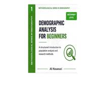 Demographic Analysis: A Structured Introduction to Population Methods: For beginners in population studies, social sciences, and quantitative research (Dr Ali Kouaouci sociologist & demographer)