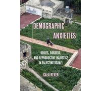 Demographic Anxieties: Bodies, Borders, and Reproductive Injustice in Palestine/Israel: 17 (Reproductive Justice: A New Vision for the 21st Century)