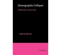 Demographic Collapse: Indian Peru: Indian Peru, 1520 1620: 41 (Cambridge Latin American Studies, Series Number 41)