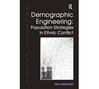 Demographic Engineering: Population Strategies in Ethnic Conflict (International Population Studies)
