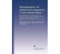 Demographics of adolescent pregnancy in the United States: Joint hearing before the Subcommittee on Census an...