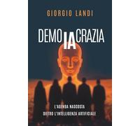 DemoIAcrazia: L’agenda nascosta dell’intelligenza artificiale tra potere, democrazia e controllo sociale