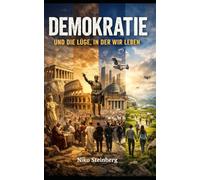 Demokratie: und die Lüge, in der wir Leben