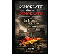 Demokratie zerstört durch Demokratie I Die Tyrannei der autoritären Demokratie: Frage der Stabilität durch Machtzentralisierung