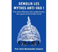 Démolir les Mythes Anti-Vax !: Une satire hilarante des confinements, des experts & de la folie Covid