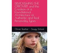 DEMOLISHING THE OTROVERT and the Creation of a Foundational Architecture of Authentic and Real Personality Types