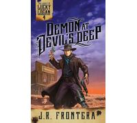 Demon at Devil's Deep: A Post-Apocalyptic Western Adventure (4) (The Legacy of Lucky Logan)