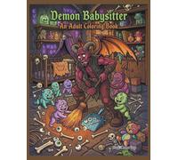 Demon Babysitter: An Adult Coloring Book: A Hilariously Dark & Creepy Cute Coloring Book Featuring Stressed Demons and Mischievous Monster Babies | Funny Gothic Fantasy Line Art for Adults & Teens