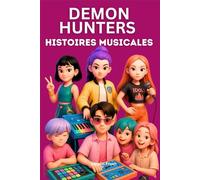 Demon Hunters Histoires Musicales: Une fantaisie envoûtante de musique, d'amitié, de célébrité et du courage de faire face à la vérité
