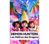 Demon Hunters Les Maîtres des Dragons: Un voyage magique de trois filles, une mélodie, du courage et une bataille pour guérir le monde