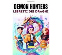 Demon Hunters libretti dei draghi: Una fantasia K-pop di avventura, musica, fuoco e destino