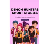 Demon Hunters Short Stories: A K-Pop Fantasy to Discover the Truth Behind the Huntrix