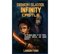 DEMON SLAYER INFINITY CASTLE REVEALED: The Ultimate Guide to Plot Twists, Legendary Battles, and Hidden Secrets