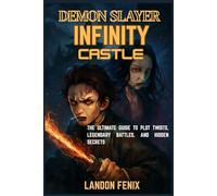 DEMON SLAYER INFINITY CASTLE REVEALED: The Ultimate Guide to Plot Twists, Legendary Battles, and Hidden Secrets