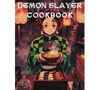 Demon Slayer : The Unofficial Cookbook with Unique Recipes to Cook Delicious Dishes for Anime Lovers.