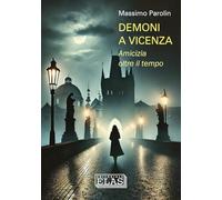 Demoni a Vicenza. Amicizia oltre il tempo (Vicenza popolare)