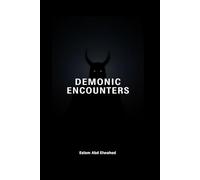 Demonic Encounters: 100 Terrifying True Stories of Real-Life Battles with Demons, Possession, and Evil Entities