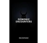 Demonic Encounters: 100 Terrifying True Stories of Real-Life Battles with Demons, Possession, and Evil Entities