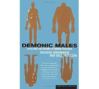 Demonic Males: Apes and the Origins of Human Violence