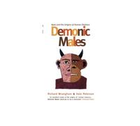 Demonic Males: Apes and the Origins of Human Violence