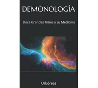 DEMONOLOGÍA: Doce Grandes Males y su Medicina