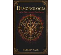 Demonologia para Bruxas das Sombras: Compreendendo Demônios, Pactos e Espíritos Infernais (Série Magia Negra)