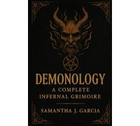 Demonology: A Complete Infernal Grimoire
