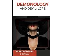 Demonology and Devil-Lore: An Original and Unabridged Edition