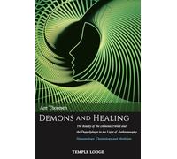 Demons and Healing: The Reality of the Demonic Threat and the Doppelganger in the Light of Anthroposophy - Demonology, Christology and Medicine