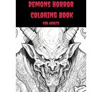 Demons Horror Coloring Book for Adults: Spine-Chilling Illustrations of Creepy, Haunting, Enchanting, Gorgeous Demons and Characters (A Horror Coloring Book Series)