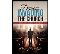 Demons Invading the Church: Spiritual Warfare in the Church: How to Recognize and Overcome Hidden Attacks,