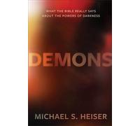Demons - What the Bible Really Says About the Powers of Darkness