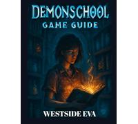 DEMONSCHOOL GAME GUIDE (WITH GAME IMAGE): Master The Combat System, Unlock All Secrets, And Conquer Every Boss