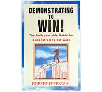 Demonstrating to Win!: The Indispensable Guide for Demonstrating Software