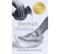 Demut, die Schönheit der Heiligkeit: Der christliche Klassiker von Andrew Murray auf Deutsch (Andrew Murrays Glaubensleben)