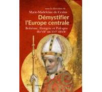 Démystifier Leurope Centrale. Bohême Hongrie Et Pologne Du Viie Au Xvi