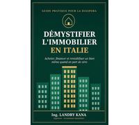 DÉMYSTIFIER L'IMMOBILIER EN ITALIE: Acheter, financer et rentabiliser un bien même quand on part de zéro