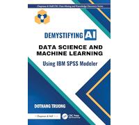 Demystifying AI: Data Science and Machine Learning Using IBM SPSS Modeler (Chapman & Hall/CRC Data Mining and Knowledge Discovery Series)