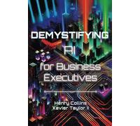 Demystifying AI for Business Executives: Leveraging the power of AI for business and personal productivity
