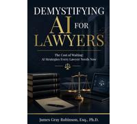 Demystifying AI for Lawyers: The Cost of Waiting: AI Strategies Every Lawyer Needs Now