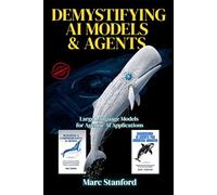 DEMYSTIFYING AI MODELS & AGENTS: Large Language Models for Agentic AI Applications (A Guide to Advanced Intelligence)
