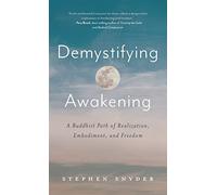 Demystifying Awakening: A Buddhist Path of Realization, Embodiment, and Freedom