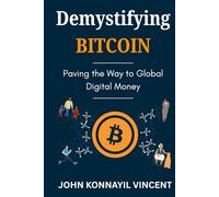 Demystifying Bitcoin: Paving the Way to Global Digital Money (Demystifying Web3 and Beyond)