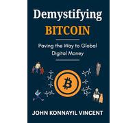 Demystifying Bitcoin: Paving the Way to Global Digital Money (Demystifying Web3 and Beyond)