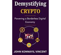 Demystifying Crypto: Powering a Borderless Digital Economy (Demystifying Web3 and Beyond)