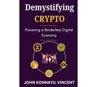 Demystifying Crypto: Powering a Borderless Digital Economy (Demystifying Web3 and Beyond)