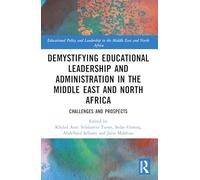 Demystifying Educational Leadership and Administration in the Middle East and North Africa: Challenges and Prospects (Educational Policy and Leadership in the Middle East and North Africa)