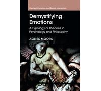 Demystifying Emotions: A Typology of Theories in Psychology and Philosophy (Studies in Emotion and Social Interaction)