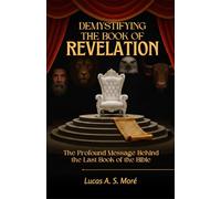 Demystifying the Book of Revelation: The Profound Message Behind the Last Book of the Bible