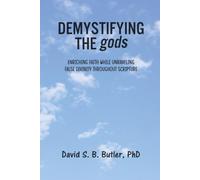 Demystifying The gods: Enriching Faith While Unraveling False Divinity Throughout Scripture